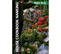 HOUSE COOKBOOK NANKING: Chinese Favorite Restaurant Family Savory Recipes Meal Plan With Healthy Modern Nutrition Mediterranean Food Diet Dishes With Touch Of San Francisco's