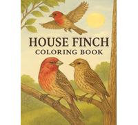 House Finch Coloring Book: 25 Detailed and Relaxing House Finch Coloring Pages for Adults and Kids | Beautiful Bird Scenes for Stress Relief, Mindfulness, and Creativity