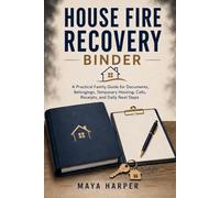 House Fire Recovery Binder: A Practical Family Guide for Documents, Belongings, Temporary Housing, Calls, Receipts, and Daily Next Steps