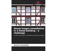 House fungus remediation in a listed building - a challenge: Conflict and problems in standard-compliant renovation