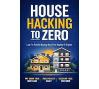 House Hacking to Zero: How Young Professionals Eliminate Housing Costs and Build Wealth Before 30.