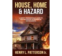 House, Home & Hazzard: A Safety Professional's Guide to Fire Prevention in Residential Environments.