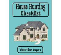 House Hunting Checklist: A Must Have Feature to List your Essentials, Decide on Non-Negotiables such as Number of Bedrooms, Bathrooms and more | 8.5 x 11 inches, 120 pages