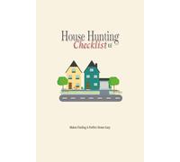 House Hunting Checklist: Stress Less, Find More-House Hunting Made Easy! | 6x9 inches, 100 Pages | Great gift for Realtors & First-time home buyers
