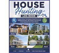 House Hunting Log Book: Property Viewing Journal for Comparing Homes, Tracking Features, Recording Pros & Cons, Organizing Showings, Offers, Contacts & Closing Details | 8.5 x 11 | 120 Pages