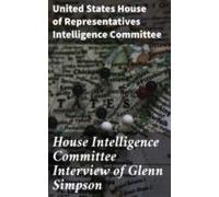 House Intelligence Committee Interview Of Glenn Simpson (ebook)
