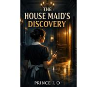 HOUSE MAID'S DISCOVERY: A Dark Psychological Thriller of Secrets, Obsession, Manipulation and a House That Never Lets You Leave.