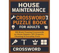 House Maintenance Crossword Puzzle Book For Adults: 100 Brain-Teasing Puzzles on Home Repairs, DIY Projects, Cleaning, Safety & Everyday Fixes, ... traveling, perfect for Adults and Seniors