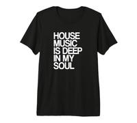 House Music Is Deep In My Soul Festival Rave Camiseta Premium