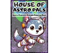 House of Astro Pals: Space Explorer Animals Coloring Book: Blast Off into a Cosmic Coloring Adventure with 50 Adorable Astronaut Animals!