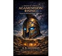 HOUSE OF ATREUS-Agamemnon Rising: A Mythological Historical Sci-Fi Epic: 1