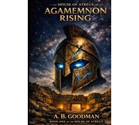 HOUSE OF ATREUS: Agamemnon Rising: A Mythological Sci-Fi Epic