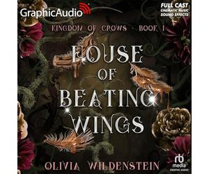 House of Beating Wings [Dramatized Adaptation]: The Kingdom of Crows 1