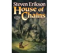 House of Chains (The Malazan Book of the Fallen, Book 4): Book Four of the Malazan Book of the Fallen