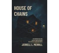 House of Chains: The Shocking True Story of Thirteen Siblings Held Captive by Their Own Parents