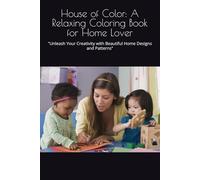 House of Color: A Relaxing Coloring Book for Home Lover: "Unleash Your Creativity with Beautiful Home Designs and Patterns"