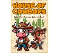 House of Cowboys: Wild West Animals Coloring Book: 50 Wild Animals in Cowboy Costumes to Color and Enjoy!