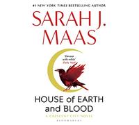 House of Earth and Blood: The epic new fantasy series from multi-million and #1 New York Times bestselling author Sarah J. Maas (Crescent City)