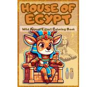 House of Egypt: Wild Animal Egypt Coloring Book: A Fun and Educational Coloring Adventure Featuring 50 Wild Animals in Ancient Egyptian Costumes