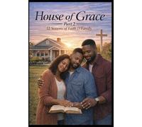 House of Grace: Seasons of Refinement Part 2 - A Continuing Journey of Faith, Marriage, Purpose & the Making of a Young Man "When the foundation has been laid, the refining fire reveals what endures."
