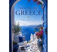 House Of Greece: A Greek Coffee Table Book of Timeless Interiors, Mediterranean Style Home Décor, Greek Art, and Room by Room Inspiration for Beautifully Styled Homes and Modern Interiors