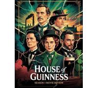 House of Guinness: Season 1 Movie Review: Ein Insider-Begleiter zu Besetzung, Entstehung und unvergesslicher Romanze