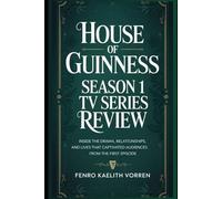 House of Guinness Season 1 TV Series Review: Inside the Drama, Relationships, and Lives That Captivated Audiences from the First Episode