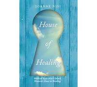 House of Healing: Biblical Keys that Unlock Heaven's Door to Healing