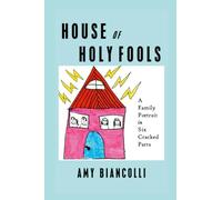 House of Holy Fools: A Family Portrait in Six Cracked Parts