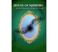 House of Mirrors: An Anthology of Stories of the Self