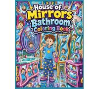 House of Mirrors Bathroom Coloring Book: 40 Surreal Funhouse Bathroom Scenes with Warped Reflections, Optical Illusions, Twisted Sinks, and Toothbrushing Adventures for Kids, Teens, and Adults