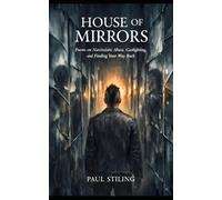 HOUSE OF MIRRORS: Poems on Narcissistic Abuse, Gaslighting, and Finding Your Way Back (Poetry)
