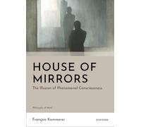 House of Mirrors: The Illusion of Phenomenal Consciousness (Philosophy of Mind)