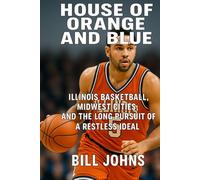 House of Orange and Blue: Illinois Basketball, Midwest Cities, and the Long Pursuit of a Restless Ideal (Above the Rim)