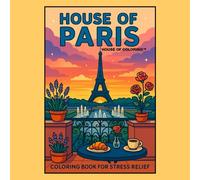 House Of Paris: A Cozy and Lovely Coloring Book: Cozy and Pretty Coloring Book Featuring Super Cute Parisian Spaces for Stress Relief and Relaxation