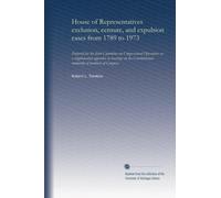House of Representatives exclusion, censure, and expulsion cases from 1789 to 1973: Prepared for the Joint Committee on Congressional Operations as a ... immunity of members of Congress.