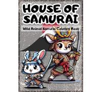 House of Samurai: Wild Animal Samurai Coloring Book: Unleash Your Creativity with 50 Epic Animal Samurai Designs!