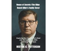 House of Secrets (The Gilgo Beach Killer’s Family Story): Exploring Rex Heuermann’s Dual Life Through His Ex-Wife and Daughter’s Eyes (Twisted Tales Chronicles)