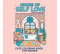 House Of Self Love: Cute Coloring Book For Women: Simple Easy Coloring Book For Stress Relief, Relaxation, and Self Love Gifts for Women