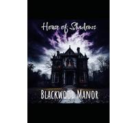 House of Shadows: Blackwood Manor (The Blackwood Chronicles)