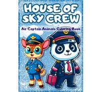 House of Sky Crew: Air Captain Animals Coloring Book: Color, Explore, and Fly with 50 Animal Captains & Cute Flight Attendants - A Fun Coloring Adventure for Kids!
