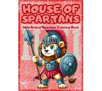 House of Spartans: Wild Animal Spartans Coloring Book: Unleash Imagination with 50 Fierce & Brave Animal Designs