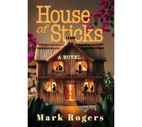 House of Sticks: A Novel of Foreclosure, Desperation, Best Intentions and Betrayal