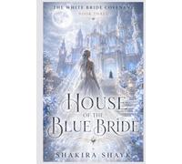 House of the Blue Bride: A Gothic Romantasy of Living Shadows and Borrowed Identities (The White Bride Covenant)