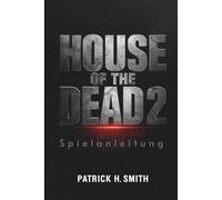 House of the Dead 2: Remake Spielanleitung: Das ultimative Spielerhandbuch zum Überleben des Untoten-Albtraums