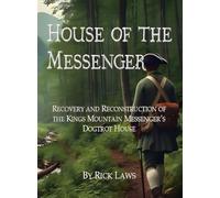 House of the Messenger: Recovery and Reconstruction of the Kings Mountain Messenger's Dogtrot House