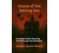 House of the Setting Sun: A Southern Gothic Haunting That Will Leave You Breathless
