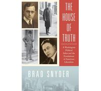 House of Truth: A Washington Political Salon and the Foundations of American Liberalism