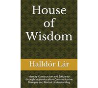 House of Wisdom: Identity Construction and Solidarity through Interculturalism Communicative Dialogue and Mutual Understanding