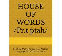 HOUSE OF WORDS /Pr.t ptah/: Fetching Methodology from Mother Language Our Common Good